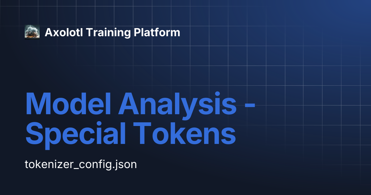 Model Analysis - Special Tokens | Axolotl Training Platform